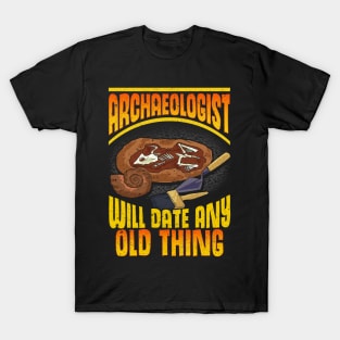 Archaeologist: Will Date Any Old Thing Archaeology T-Shirt